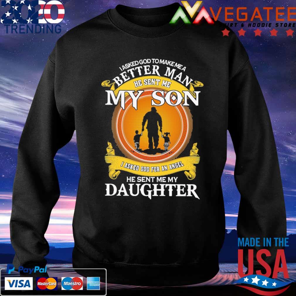 I Asked God To Make Me Better Man Standard College Hoodie My Son And Daughter