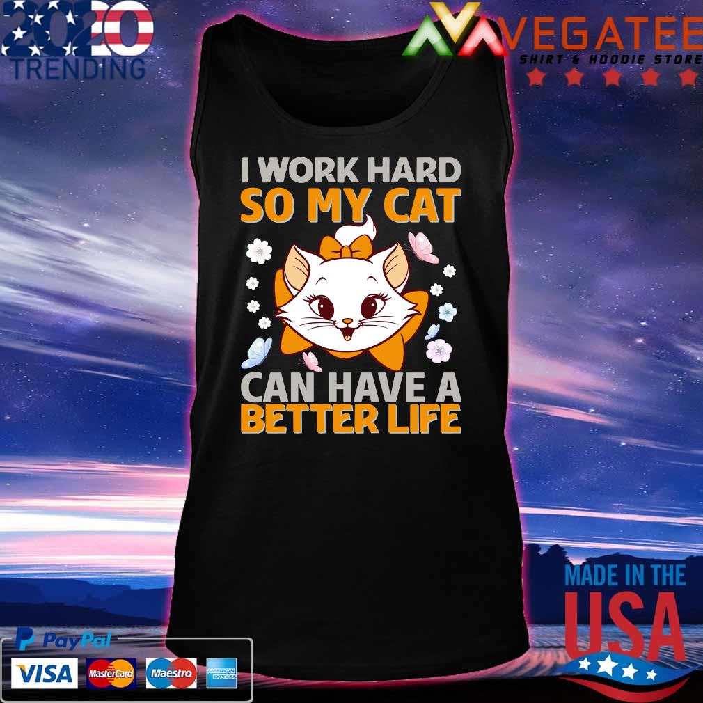 I WORK HARD SO MY CAT CAN HAVE A BETTER LIFE T-SHIRT /> Funny Slogan Novelty Top
