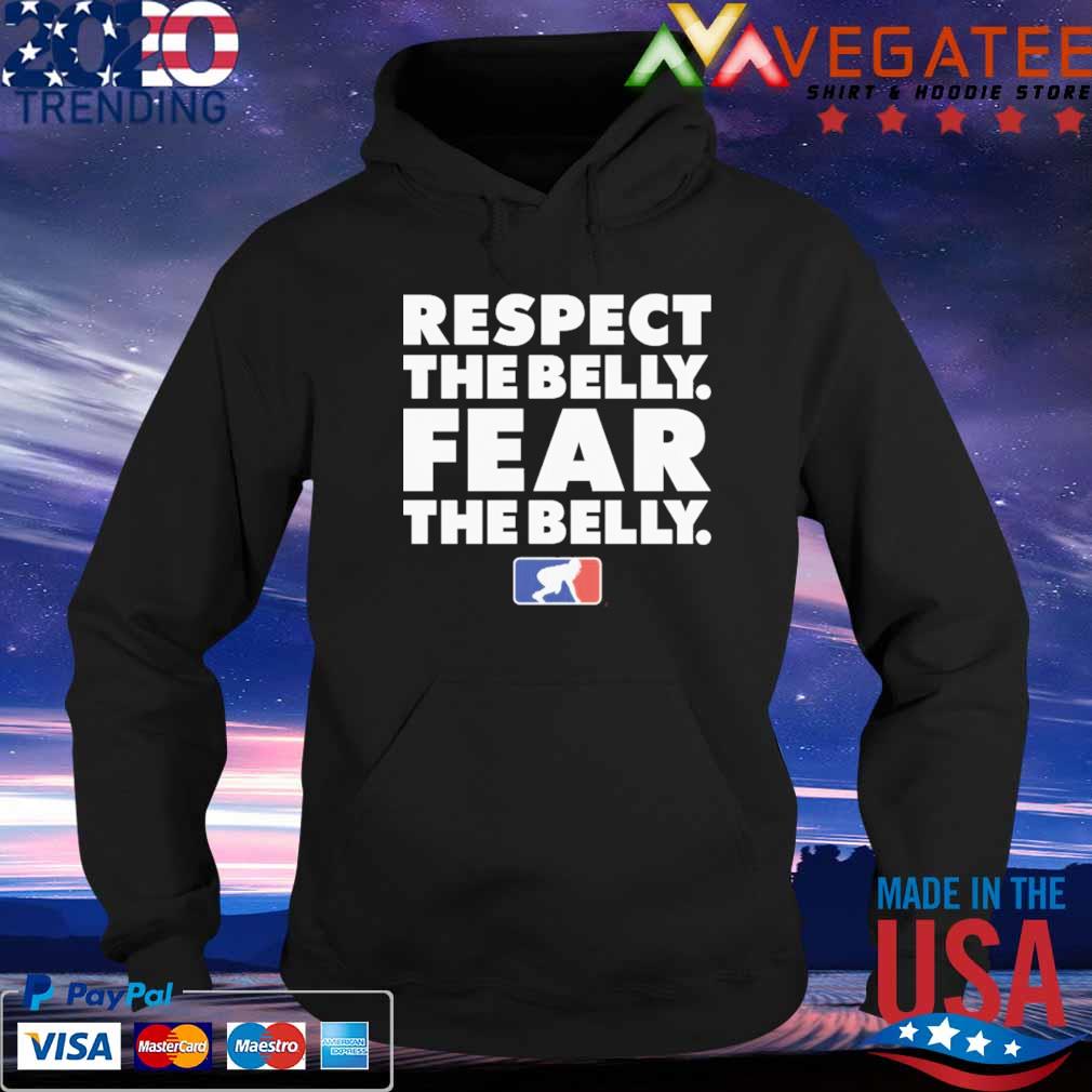 Respect The Belly Fear The Belly Shirt, hoodie, sweater, long sleeve ...