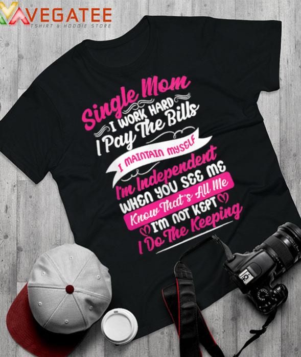 Working Hard Single Mom T-Shirt Proud Single Mom Mothers Day Gifts, hoodie,  sweater, long sleeve and tank top