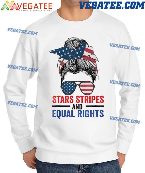 Stars Stripes And Equal Rights Messy Bun USA 2022 T-Shirt, hoodie ...