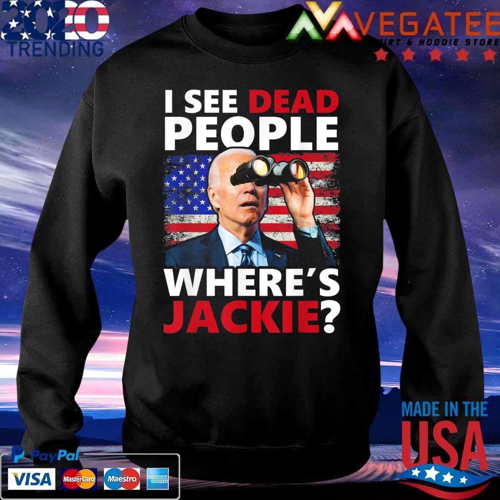 I see Dead People Jackie are You Here Where’s Jackie T-Shirt Sweatshirt