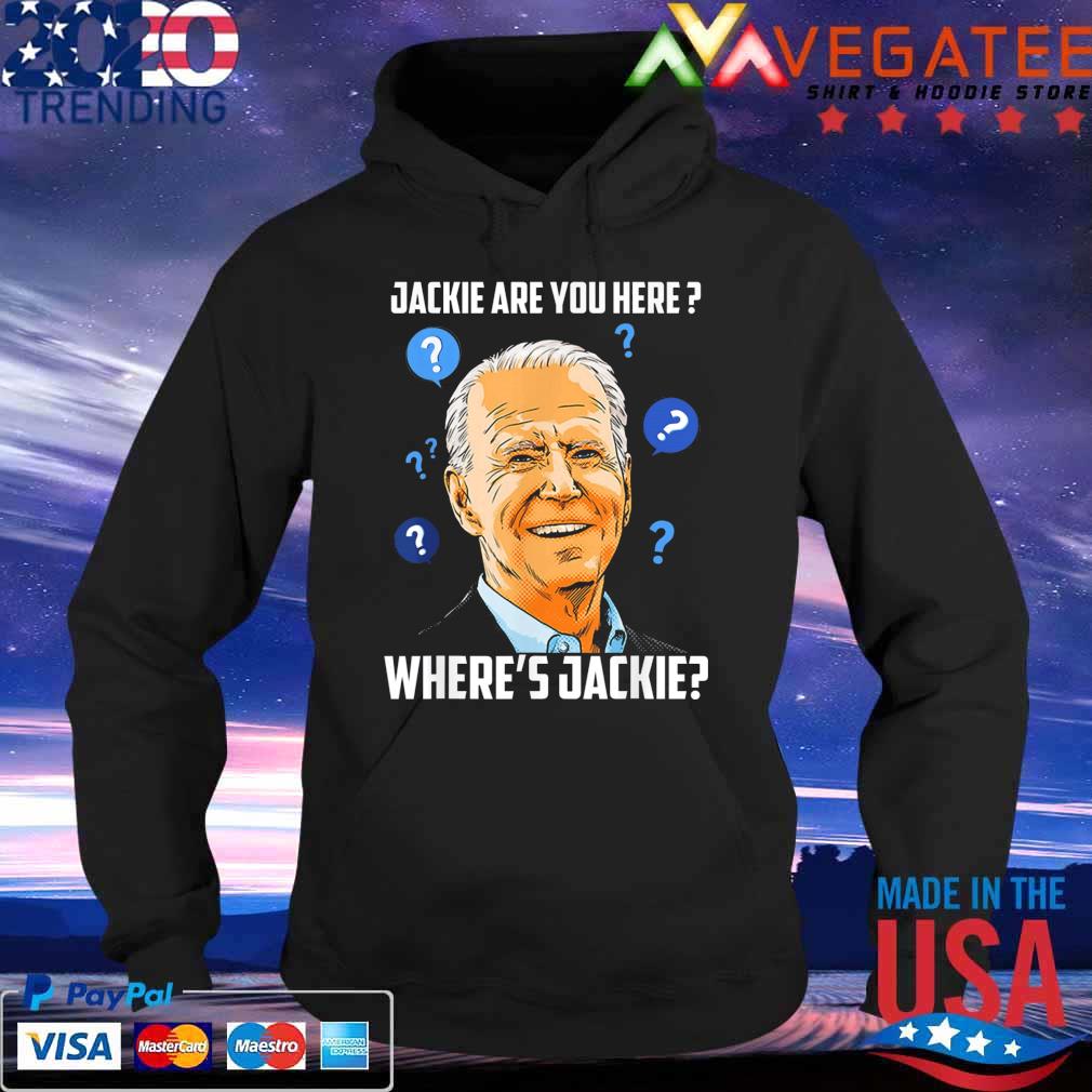 Jackie are You Here Biden FJB T-Shirt Hoodie