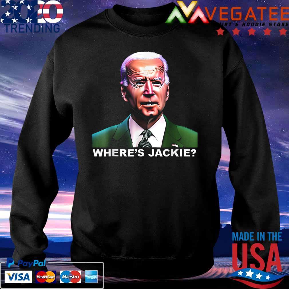 Jackie are You Here Joe Biden President T-Shirt Sweatshirt
