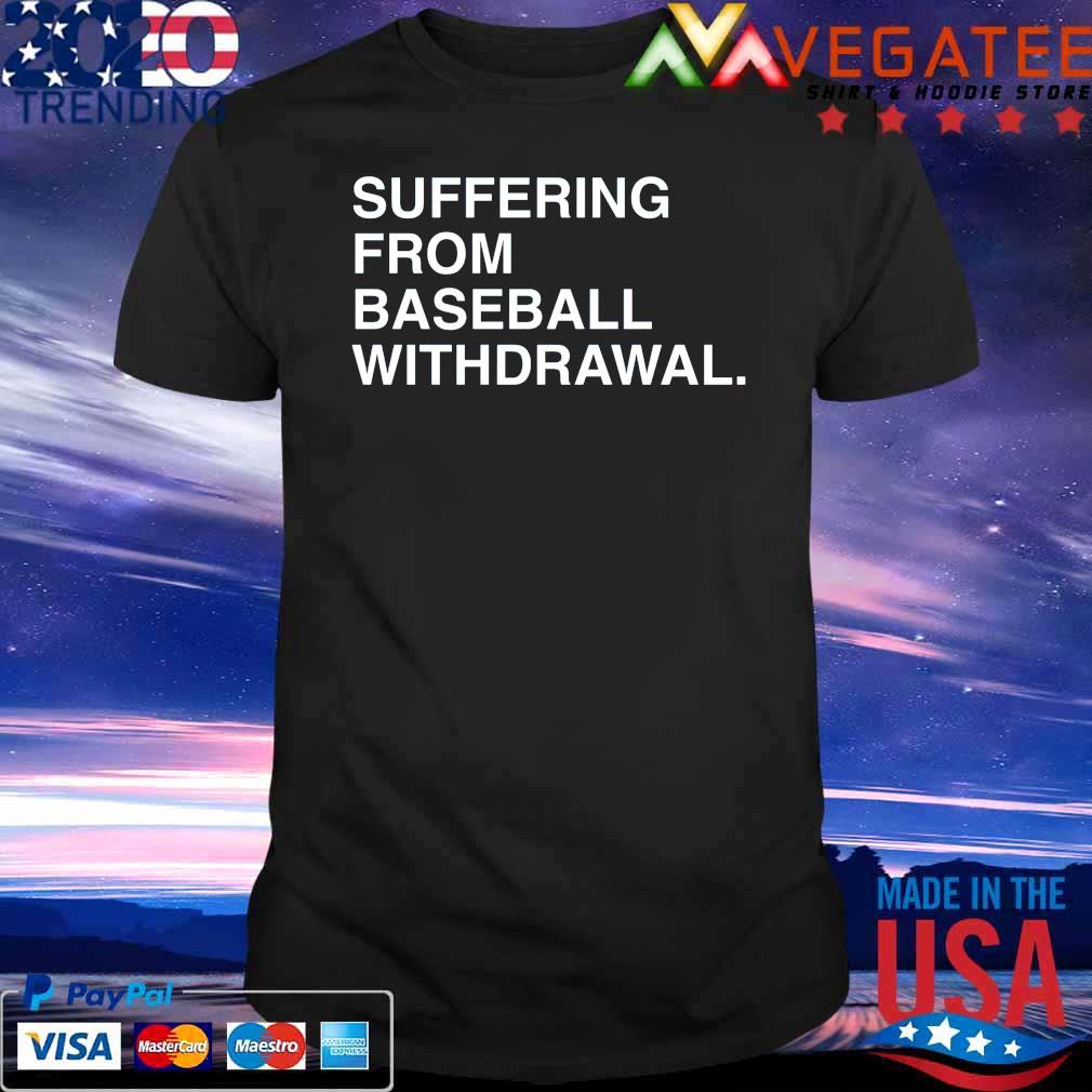 Official Suffering from Baseball withdrawal 2022 shirt