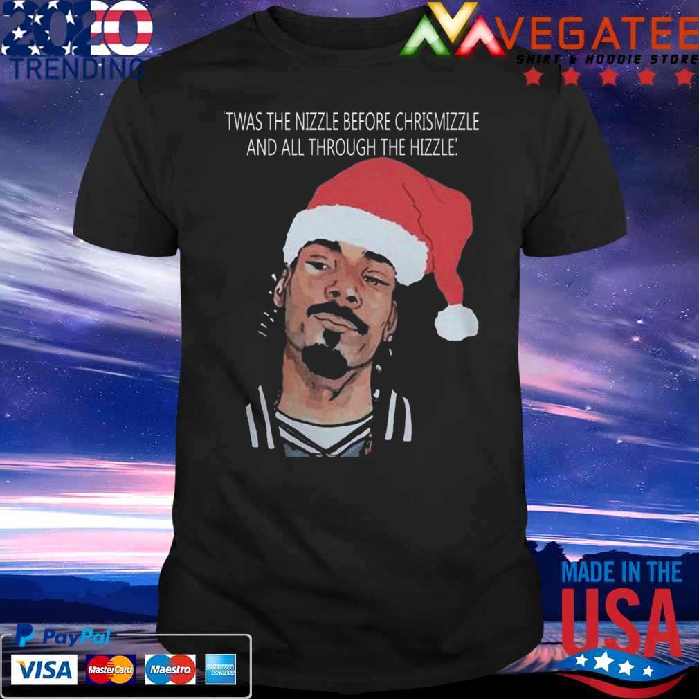 Twas the Nizzle before Crhsitmizzle and all through the Hizzle Merry Christmas shirt