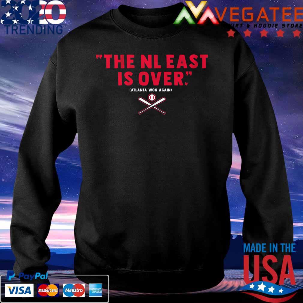 Atlanta Won Again The NL east is over Shirt Sweatshirt