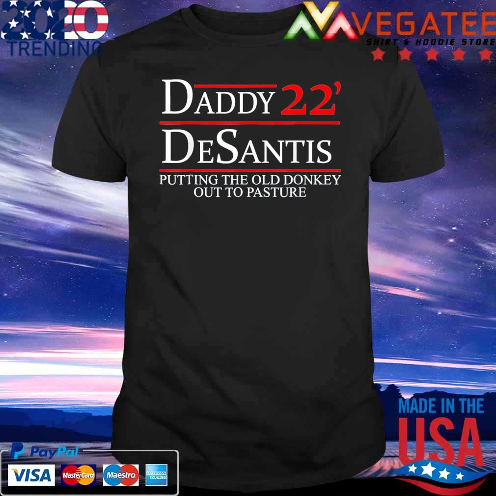 Awesome daddy 22 Desantis Putting The Old Donkey Out To Pasture T-Shirt