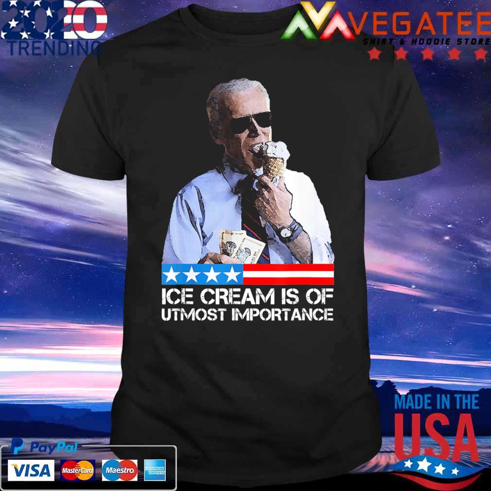 Biden Political Meme Ice cream is of utmost importance Shirt