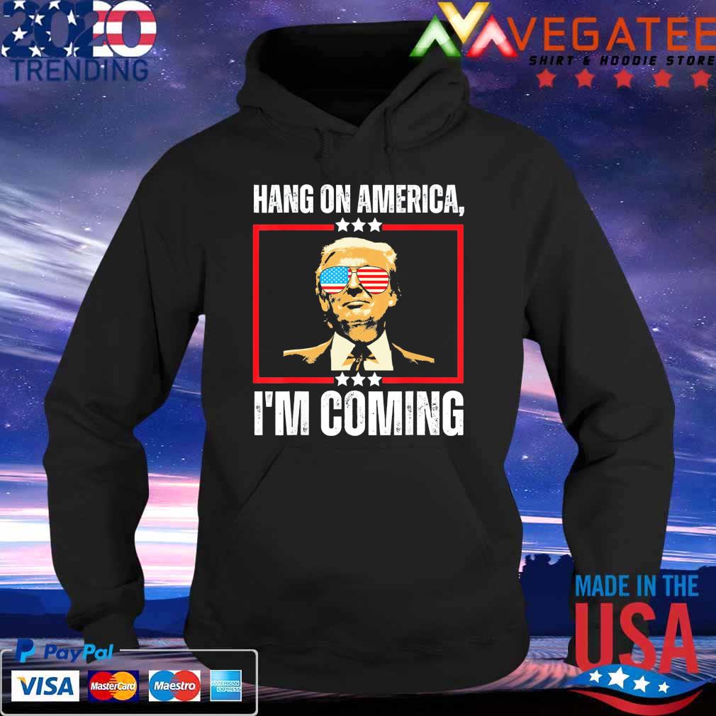 Donald Trump Hang on America I'm coming s Hoodie