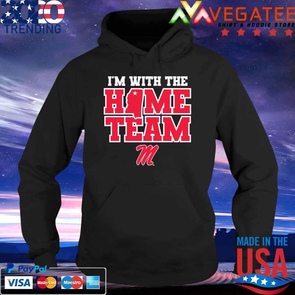 I'm with the Home Team Ole Miss Rebels s Hoodie