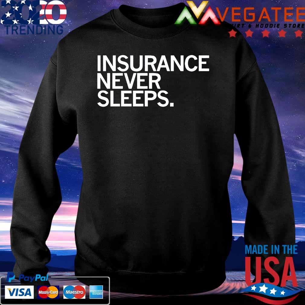 Insurance Never Sleeps s Sweatshirt