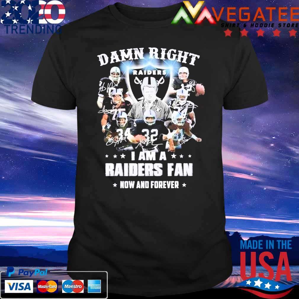 Las Vegas Raiders damn right I am a Raiders fan now and forever signatures shirt