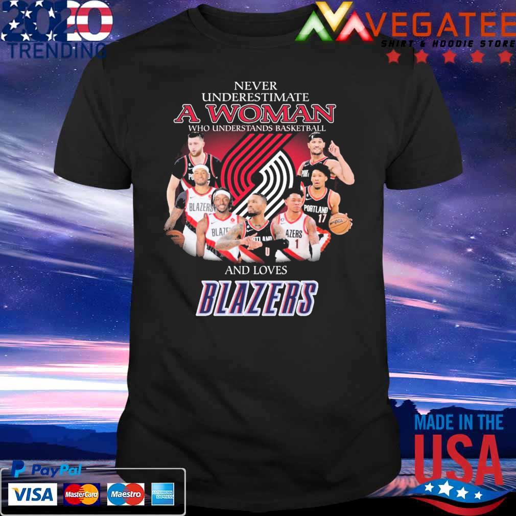 Never underestimate a Woman who understands basketball and loves Blazers shirt