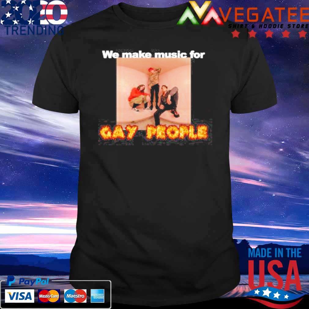 Original we Make Music For Gay People Shirt