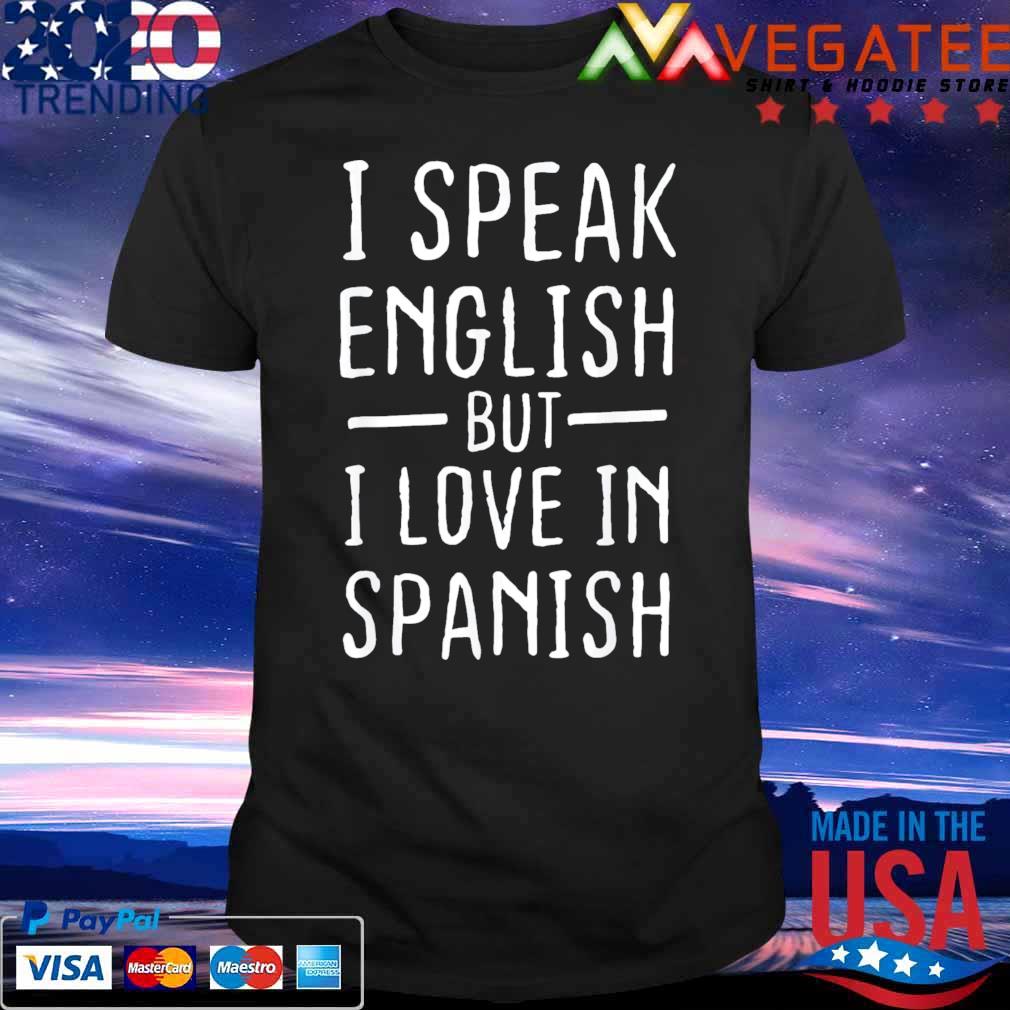 Premium i Speak English But I Love In Spanish T-Shirt