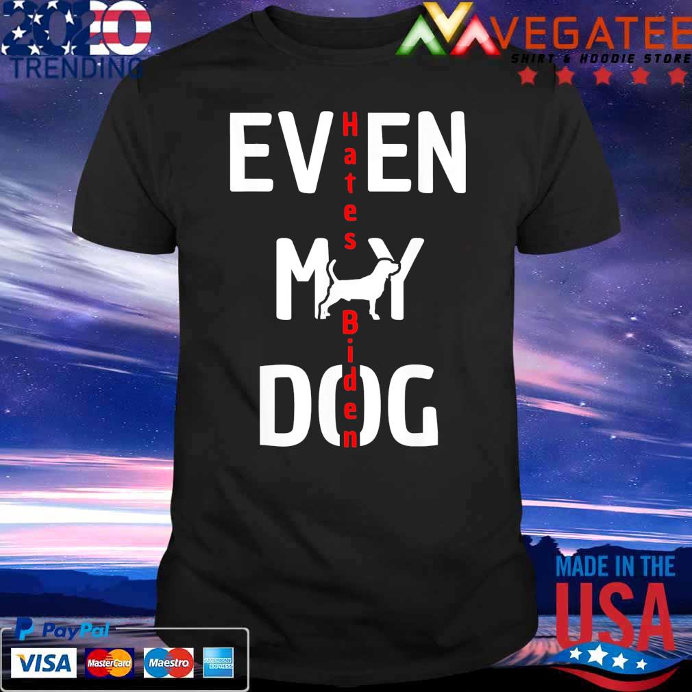Anti Biden Even My Dog Hates Biden shirt