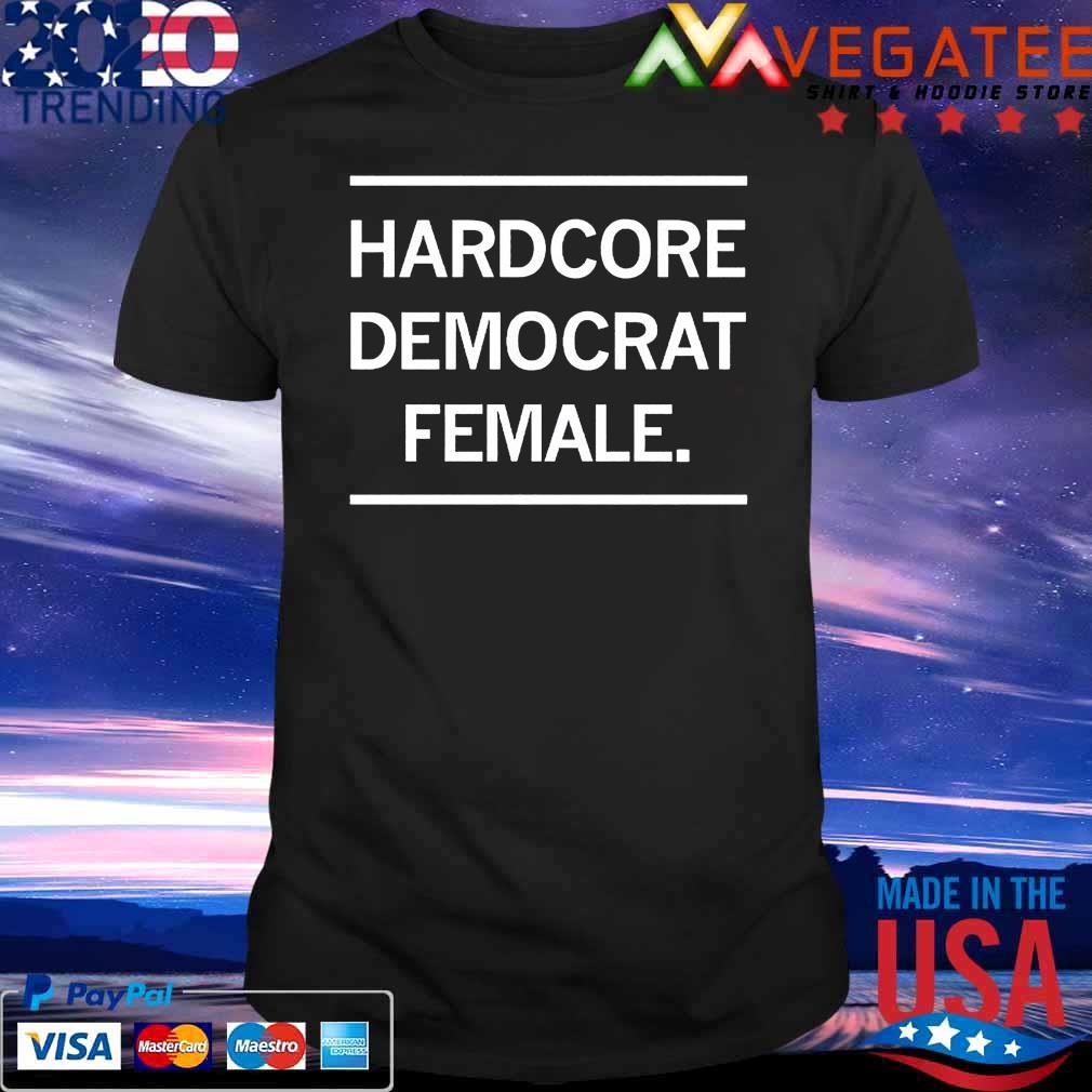 Hardcore Democrat Female shirt