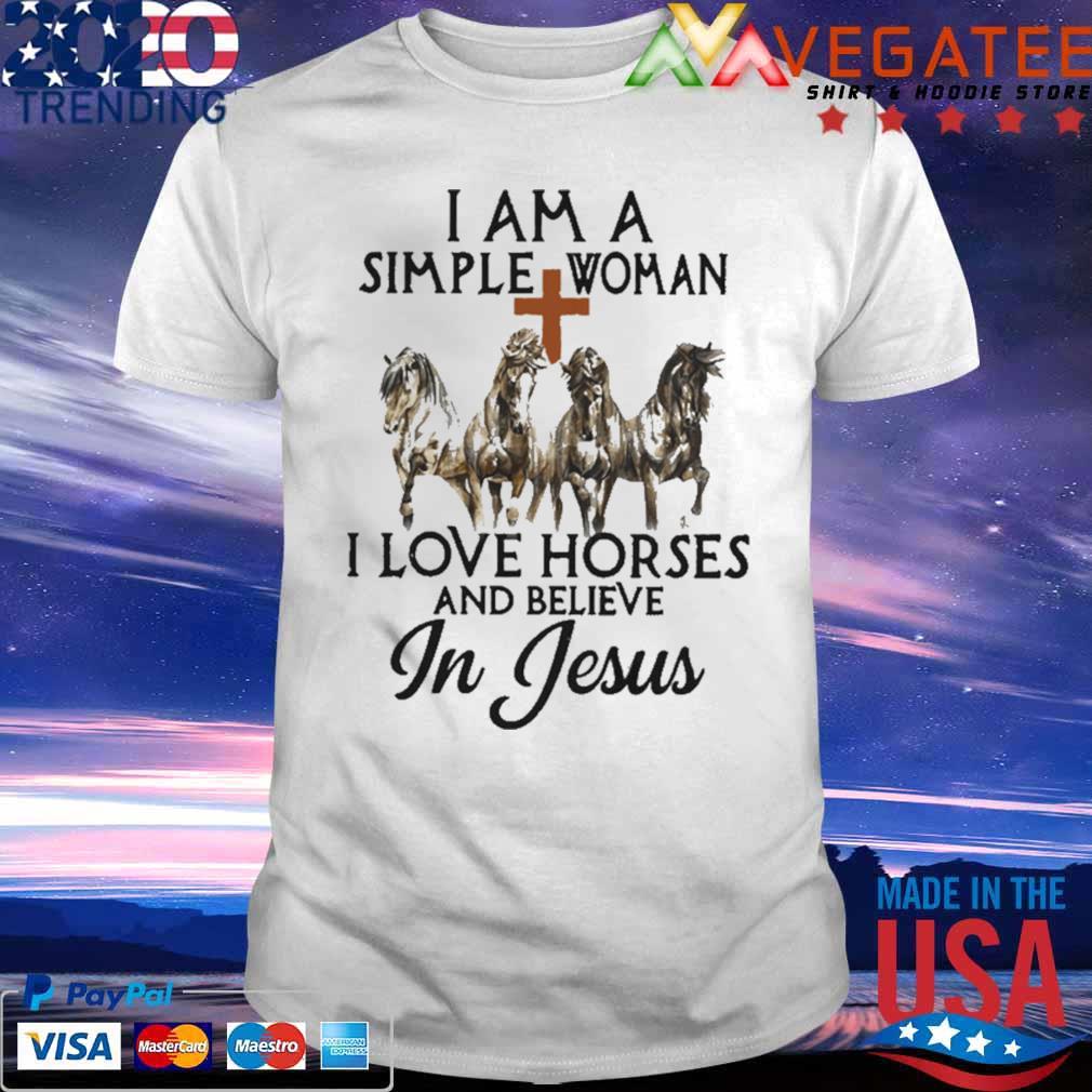 Horses I Am A Simple Woman I Love Horses And Believe In Jesus Shirt