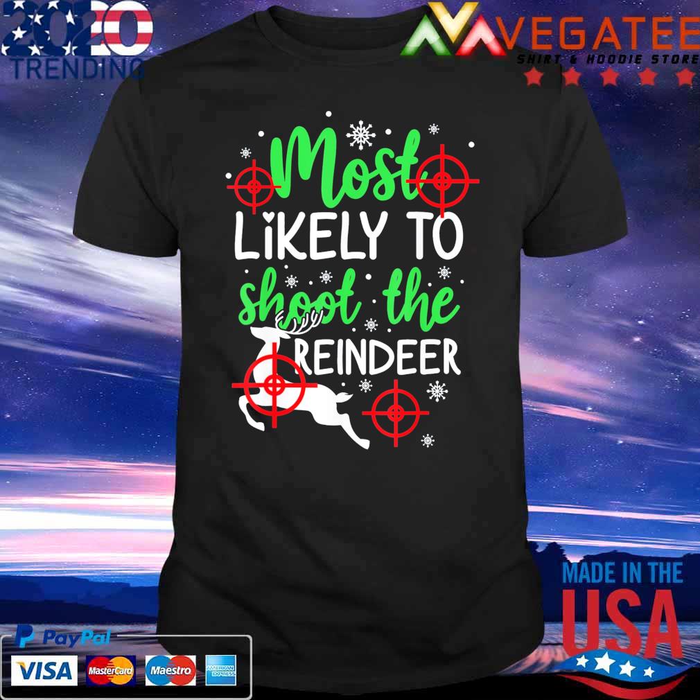 Most Likely To Shoot The Reindeer Holiday Christmas shirt