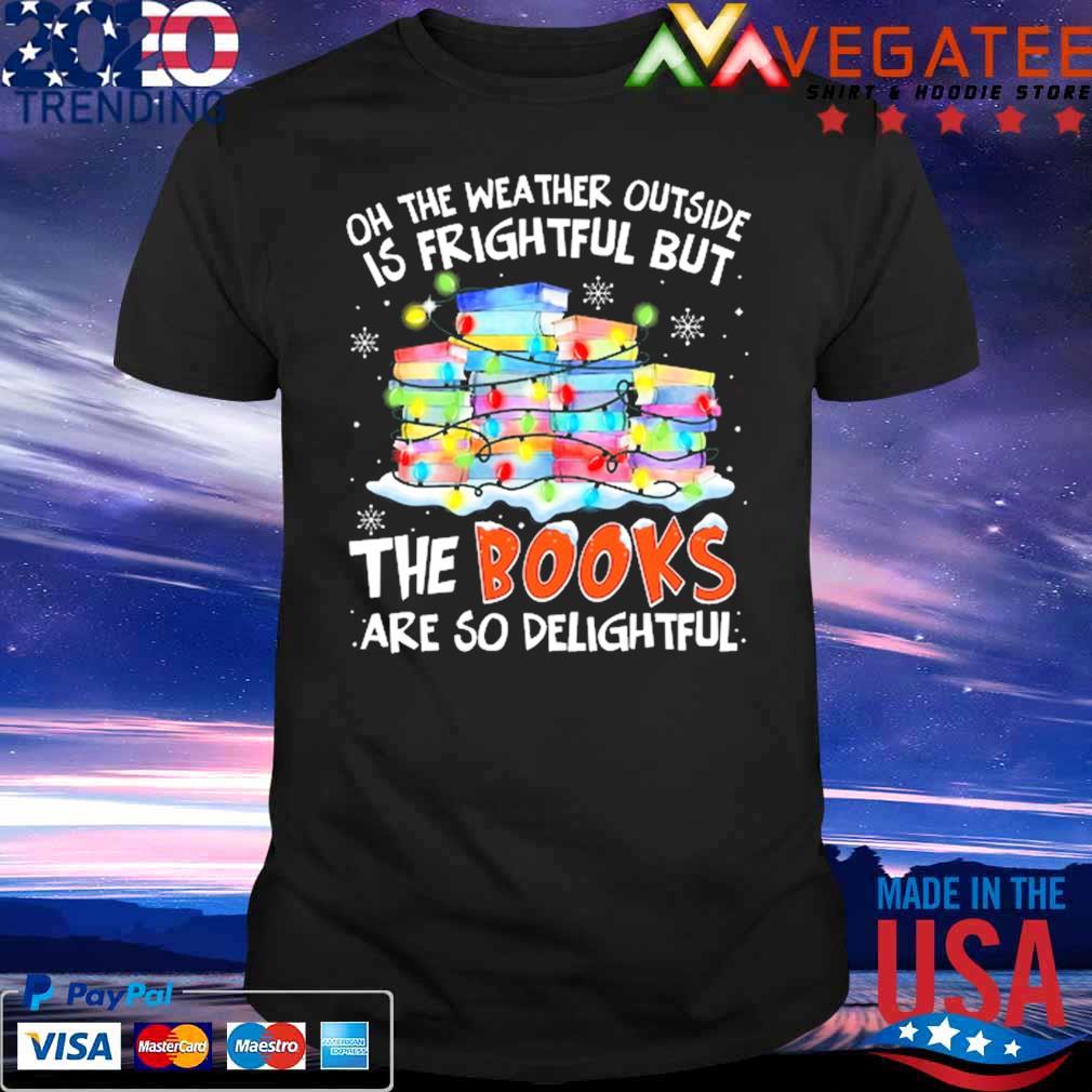 Oh the weather outside is frightful but the Books are so delightful Merry Christmas light shirt