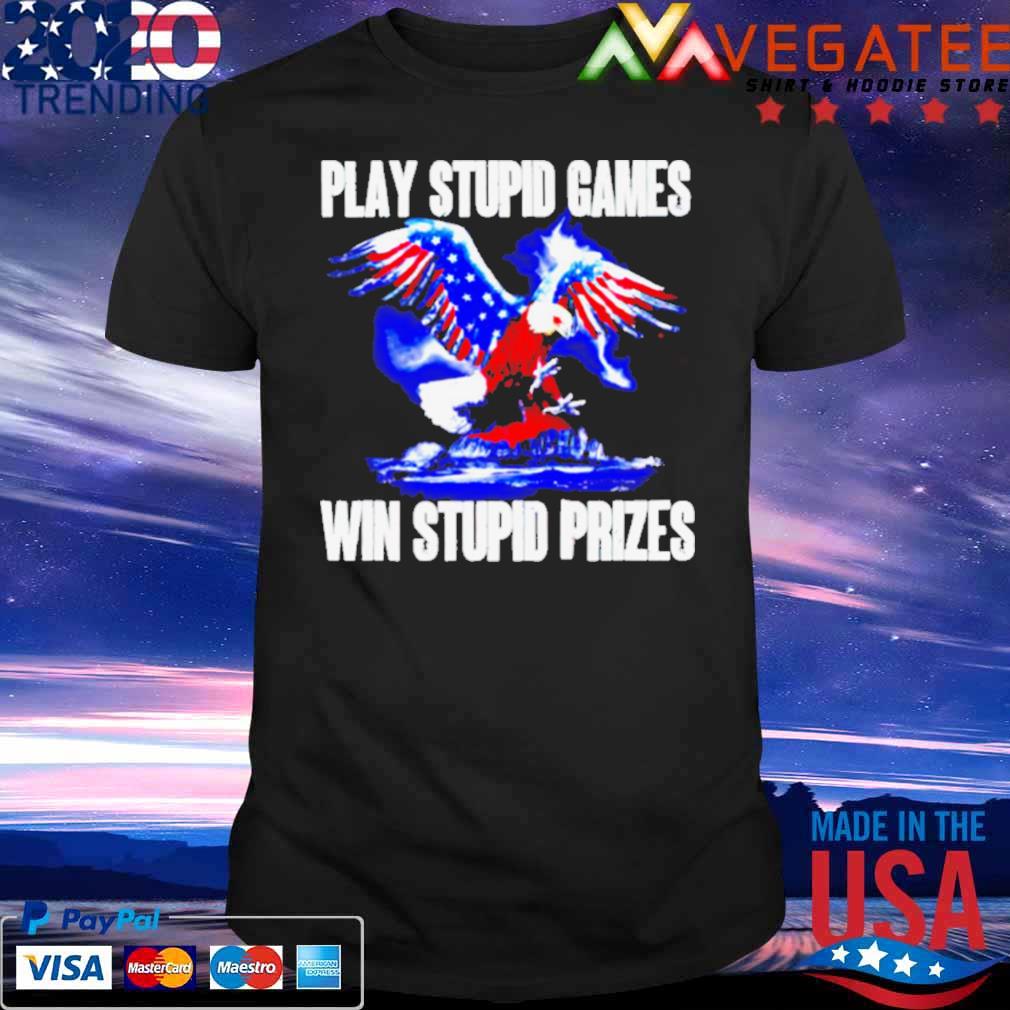 Play stupid games win stupid prizes shirt
