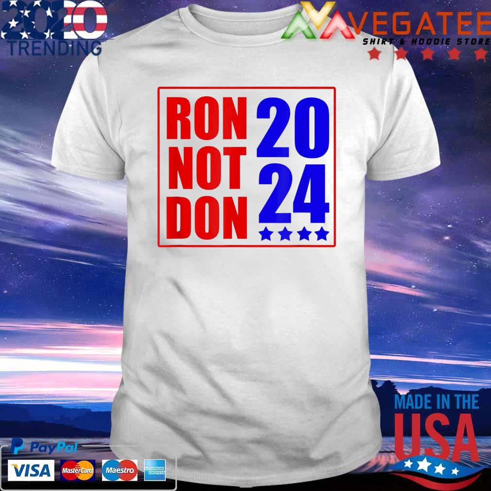 Ron Not Don Ron DeSantis President 2024 shirt