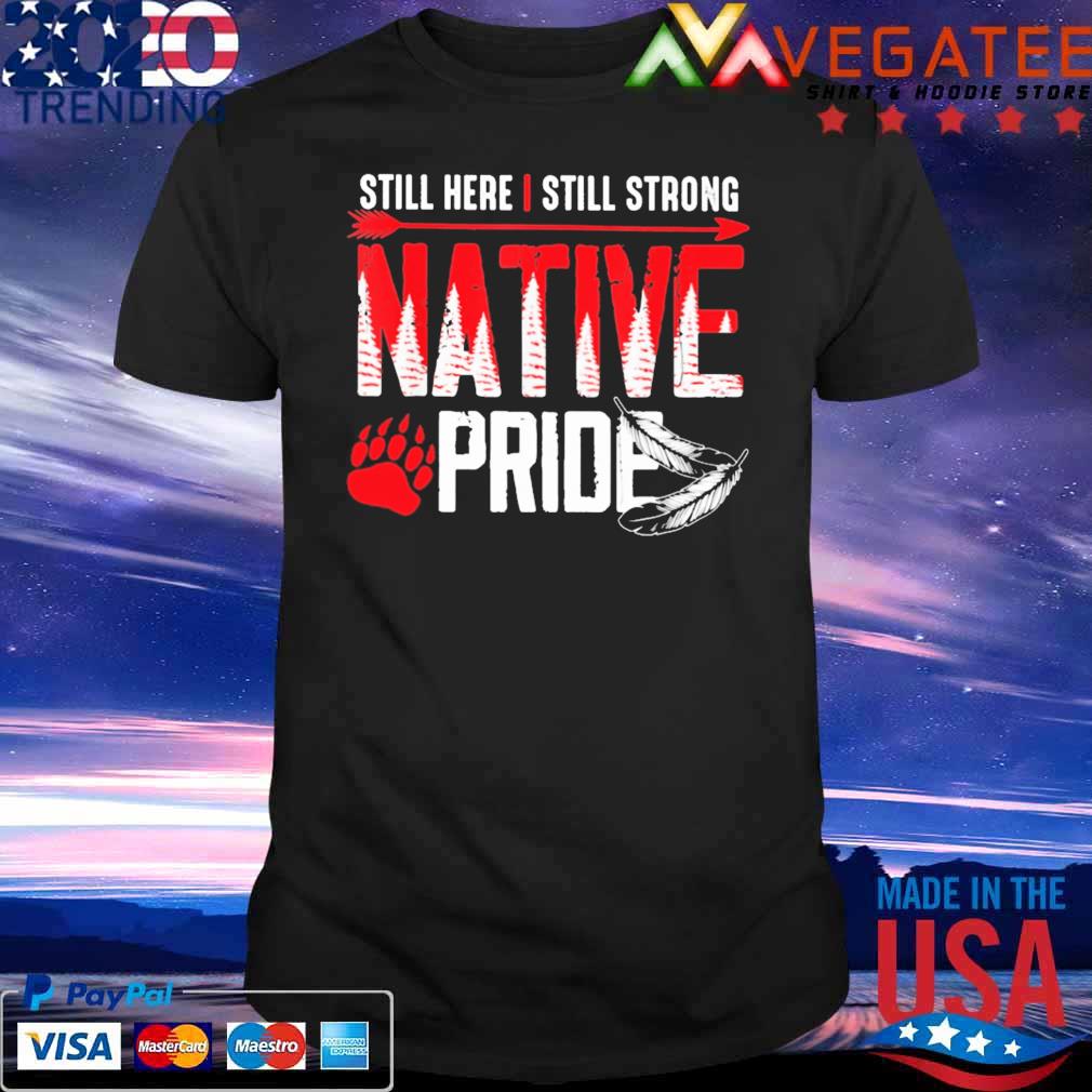 Still here I still strong Native Pride shirt