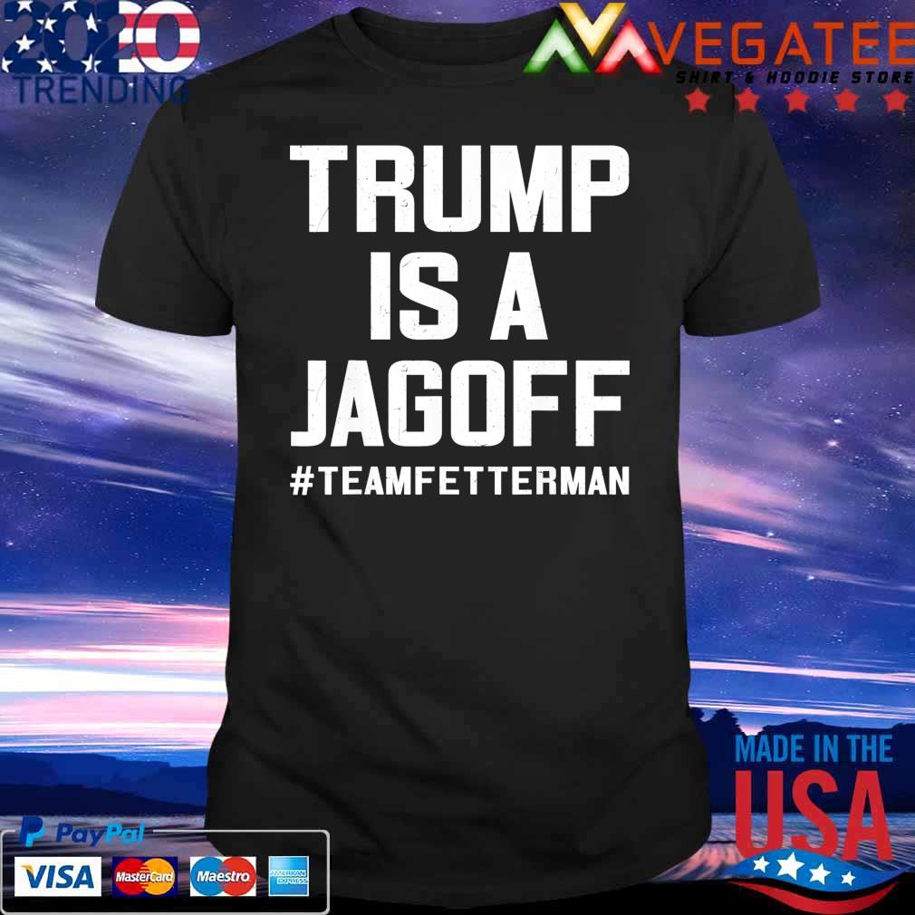 Trump Is A Jagoff Team Fetterman Supporter Democrats shirt