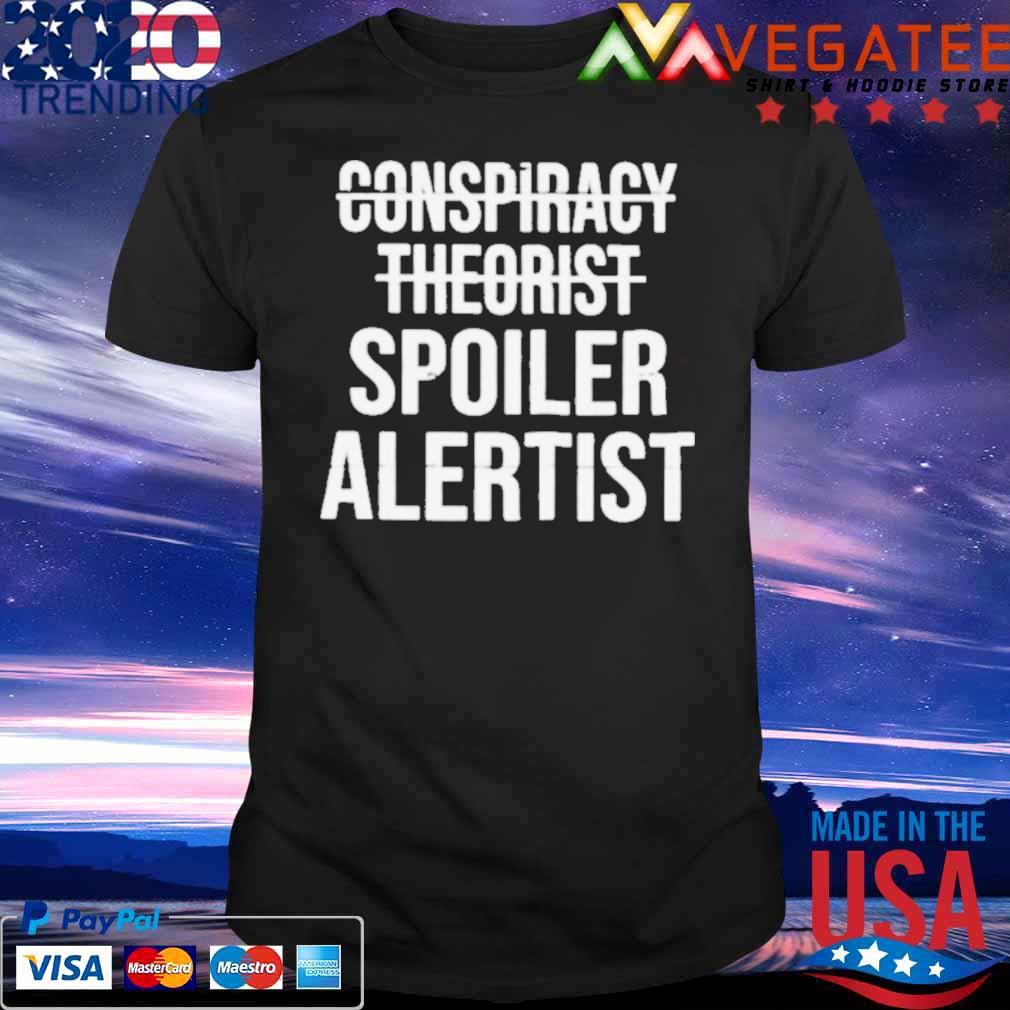 Conspiracy Theorist Spoiler Alertist Shirt