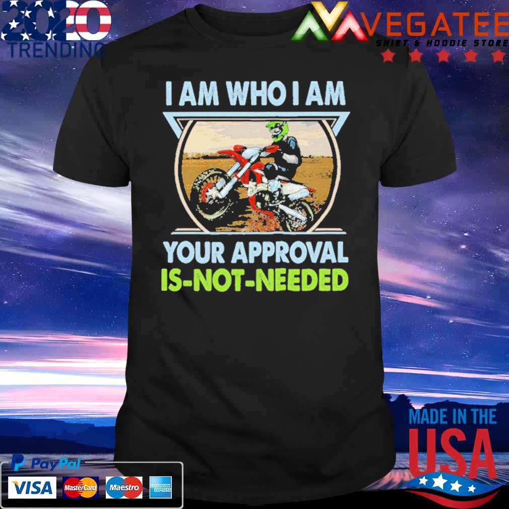 I Am Who I Am Your Approval Is Not Needed Bike Race Shirt