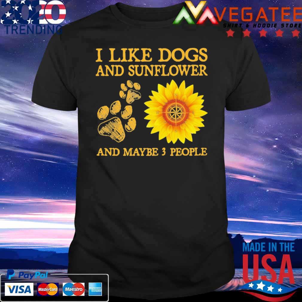 I Like Dogs And Sunflower And Maybe 3 People Shirt