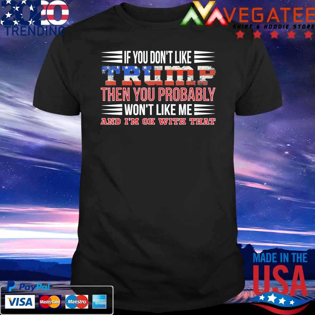 If You Don’t Like Trump You Won’t Like Me USA Republican T-Shirt