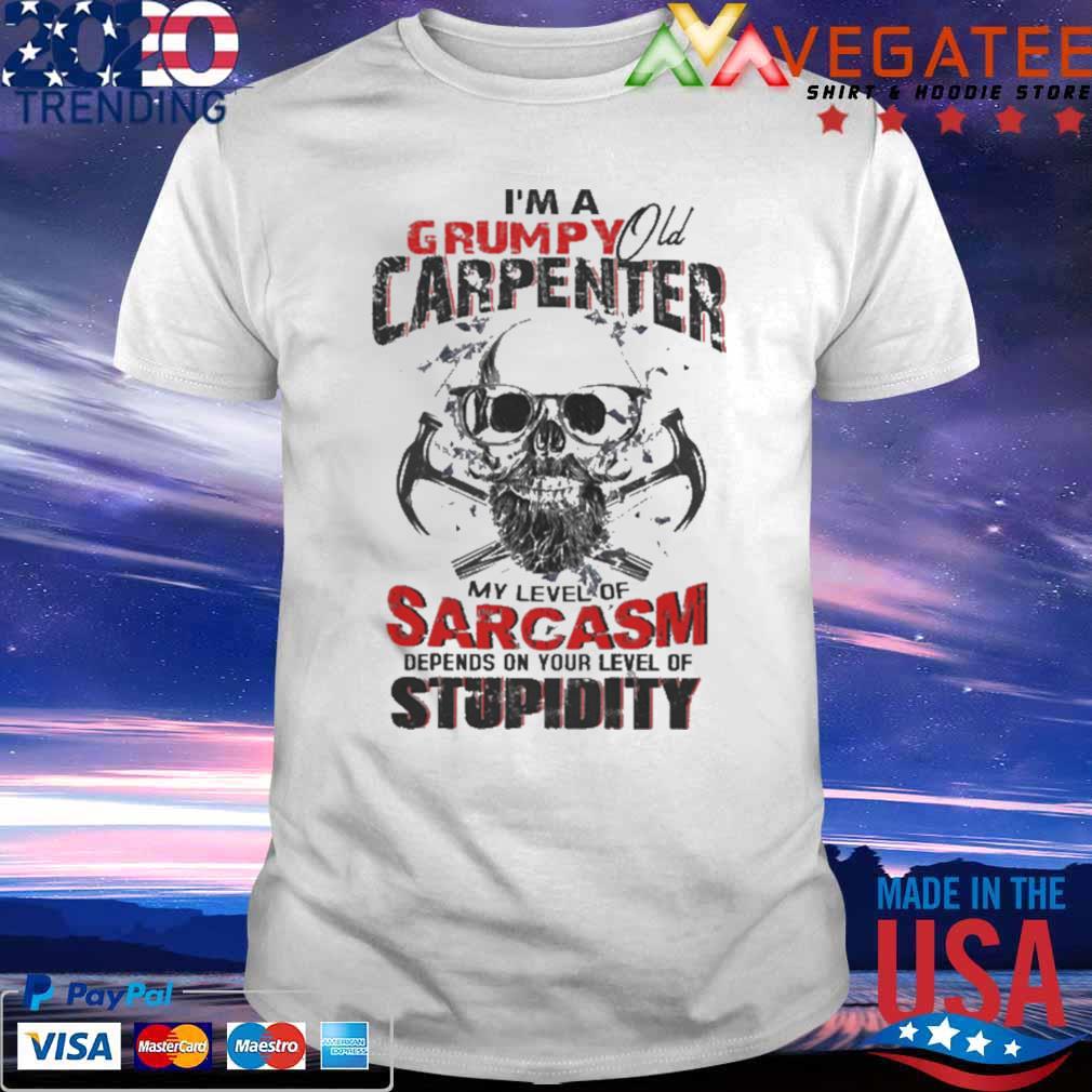 I’m A Grumpy Old Carpenter My Level Of Sarcasm Depends On Your Level Of Stupidity Shirt