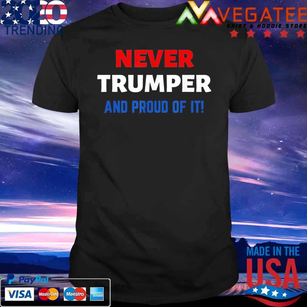 Never Trumper and Proud Of It Anti Donald Trump Election T-Shirt