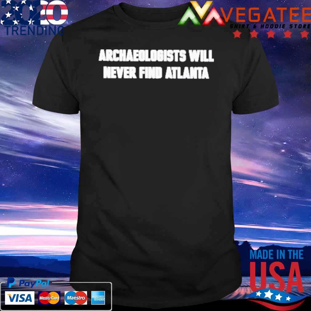 Official Archaeologists Will Never Find Atlanta Shirt