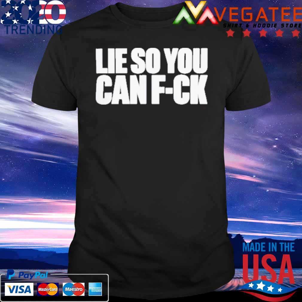 Official Lie So You Can Fuck Classic Shirt