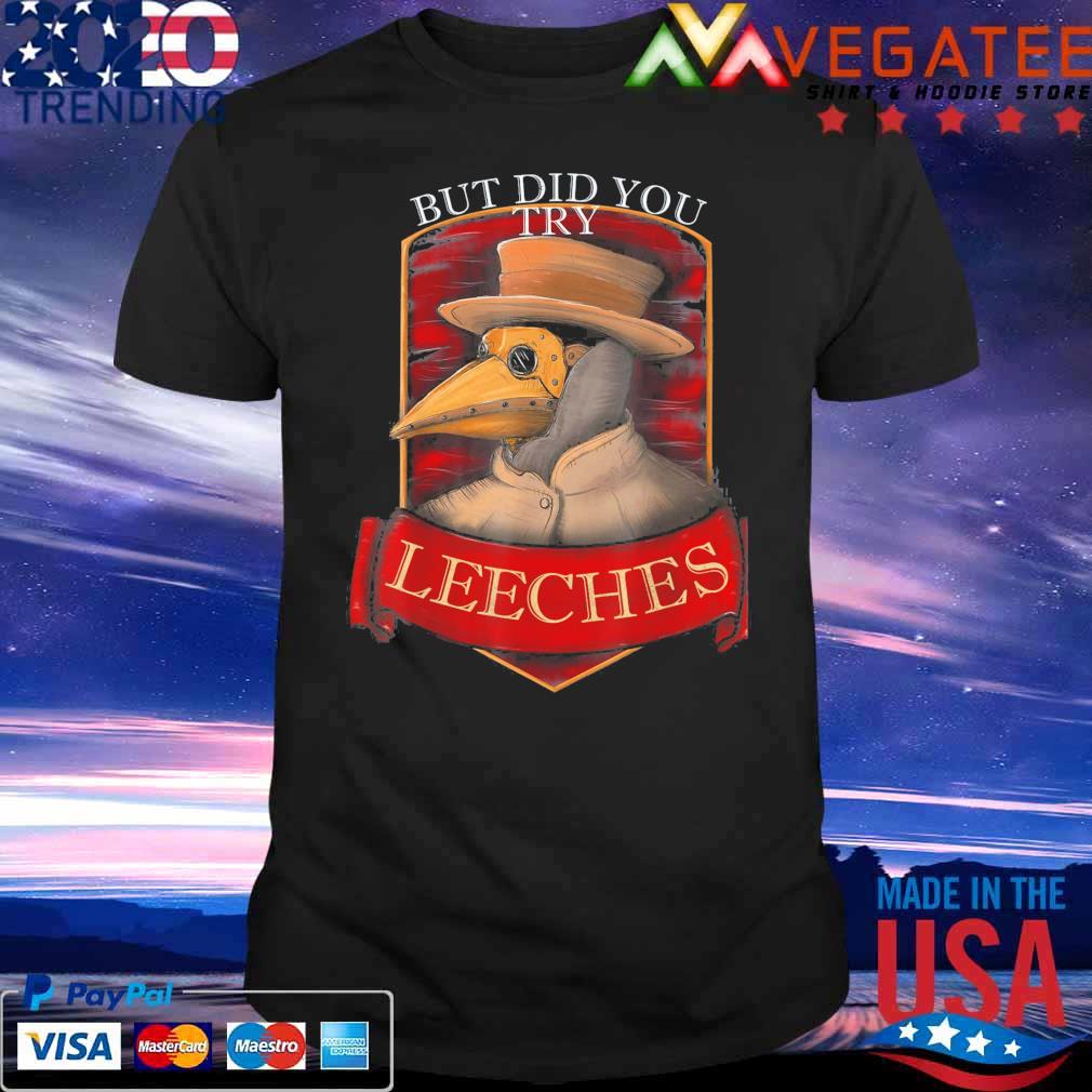 Plague Doctor Steampunk – But Did You Try Leeches T-shirt