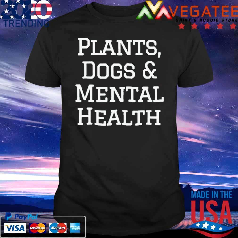 Plants Dog And Mental Health Shirt