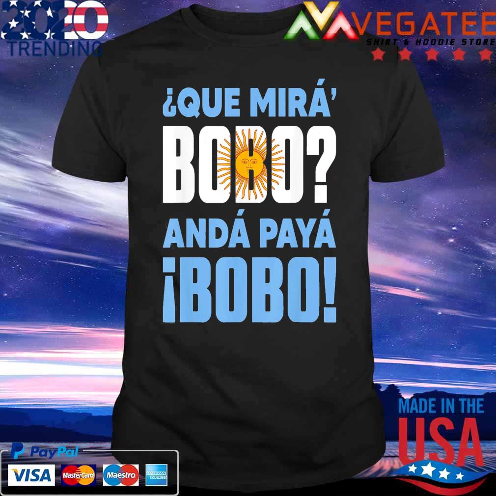 Qué Mirás Bobo, Andá Pa’ Allá T-shirt