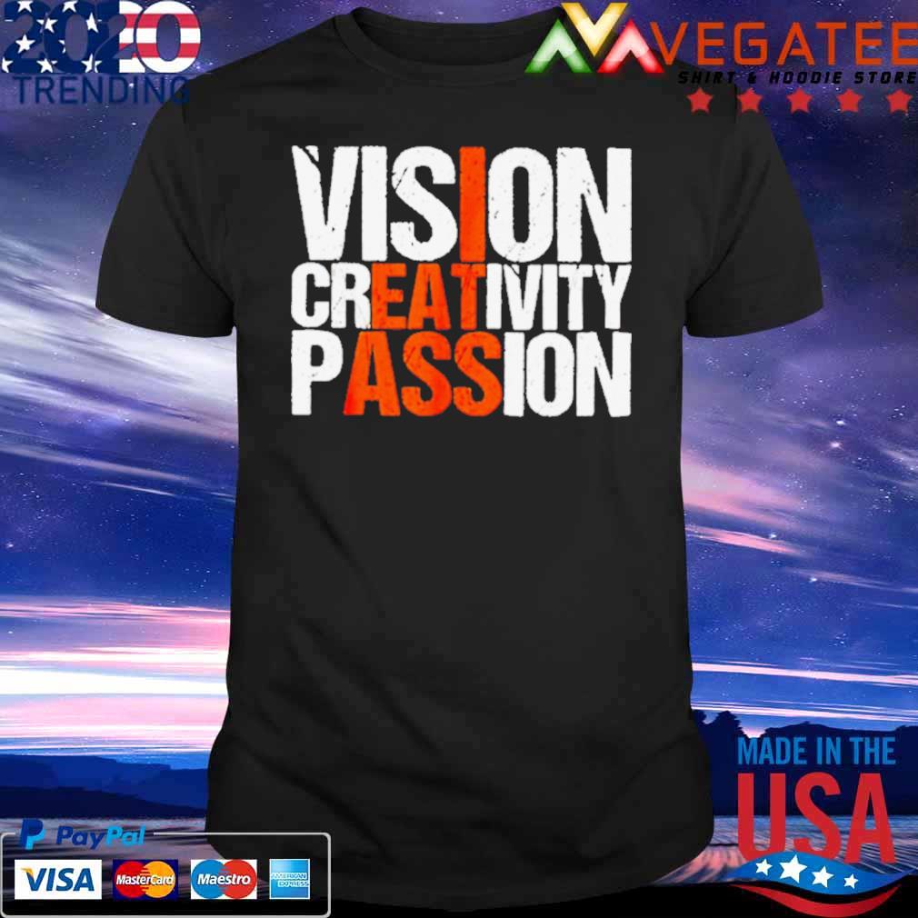 Vision creativity passion I eat ass T-shirt
