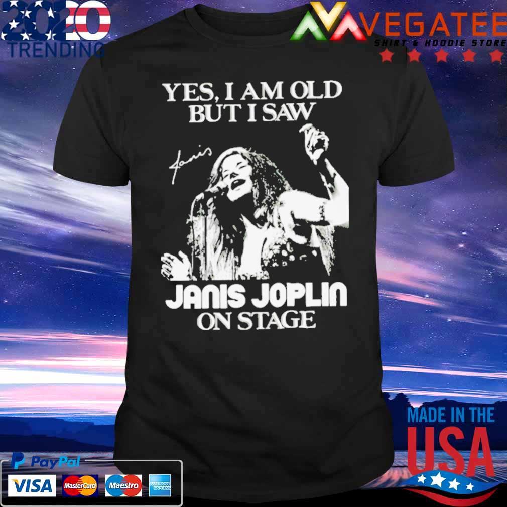 Yes I’m Old But I Saw Janis Joplin On Stage shirt