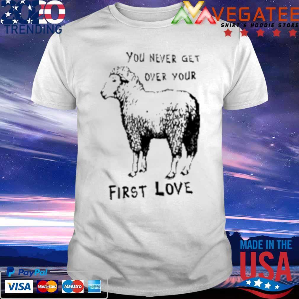 You Ever Get Over Your First Love T-shirt