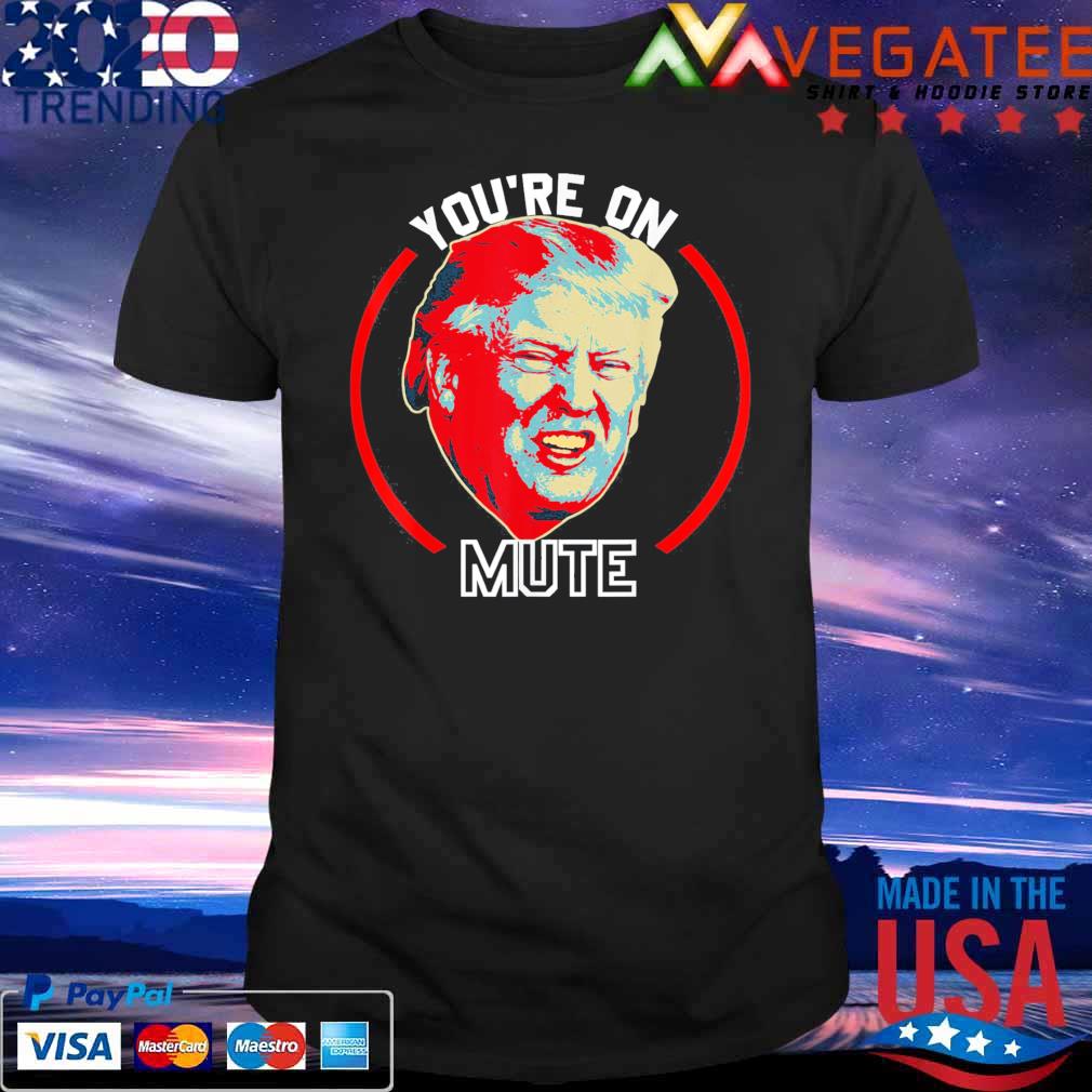 You’re On Mute Donald Trump Republican Political Meme T-Shirt