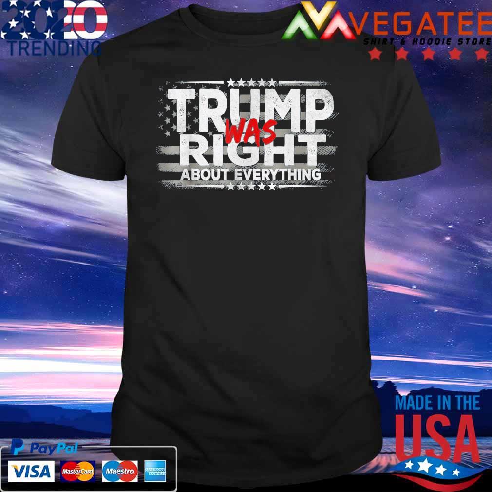 Pro Trump Was Right About Everything, Anti Against Biden T-Shirt