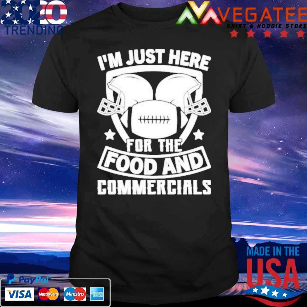 I’m Just Here For The Food And Commercials Shirt