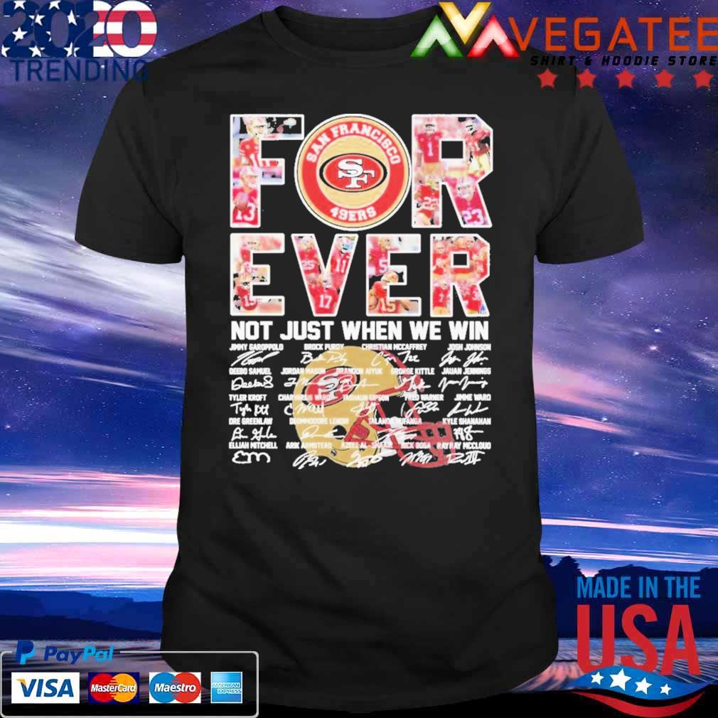 Nice san Francisco 49Ers Forever not just when we win signatures 2023 shirt