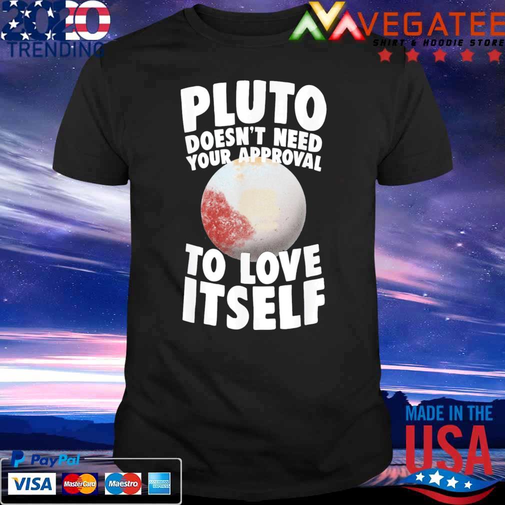 Pluto Doesn’t Need Approval To Love Planet Solar System Love T-Shirt