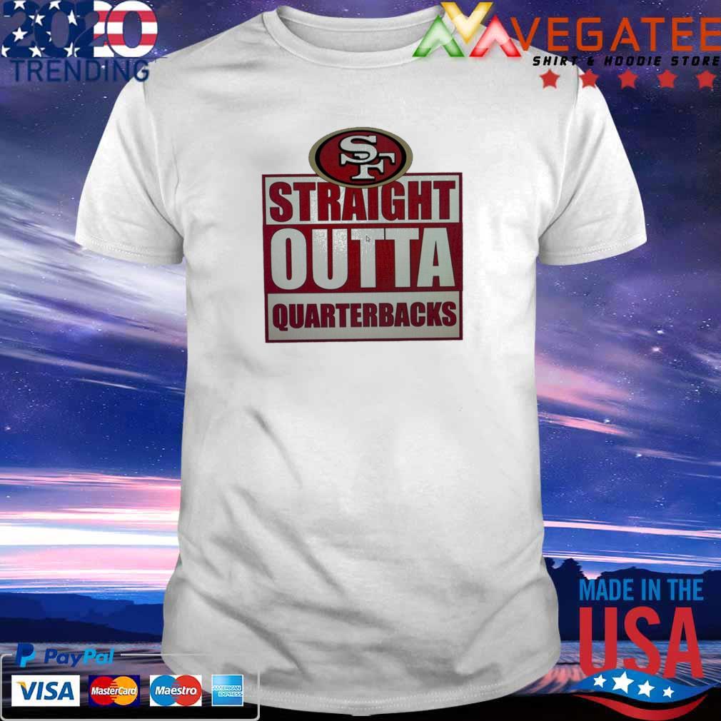 SF Straight outta quarterbacks San Francisco 49ers shirt