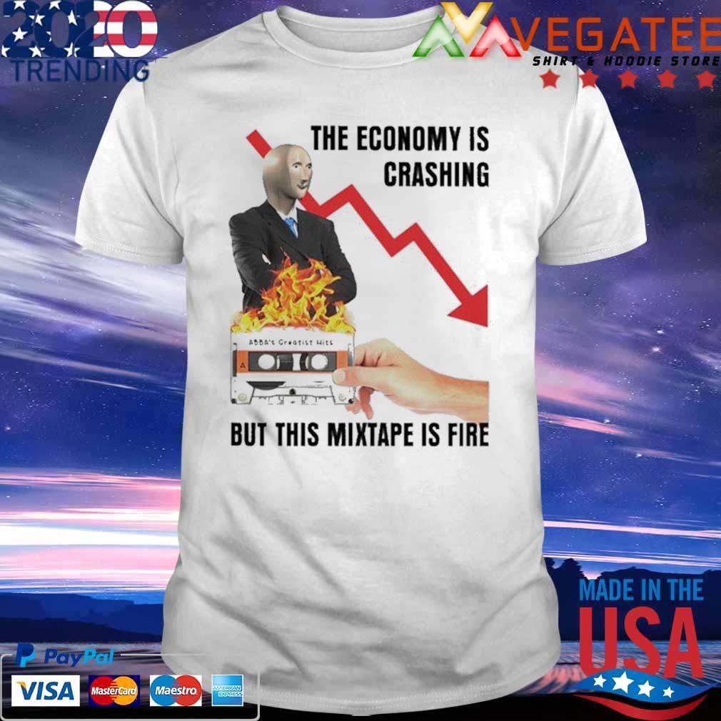 The economy is crashing but this mixtape is fire shirt